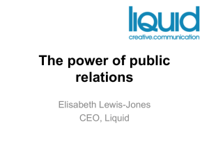 The power of public relations Elisabeth Lewis-Jones CEO, Liquid