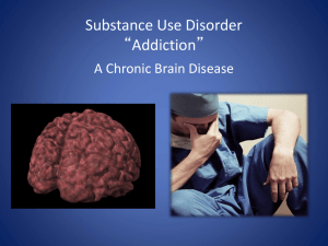 Substance Use Disorder “Addiction” A Chronic Brain Disease