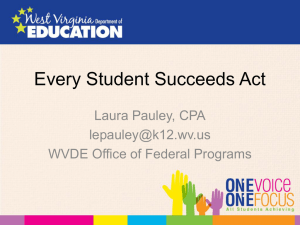 Every Student Succeeds Act Laura Pauley, CPA  WVDE Office of Federal Programs