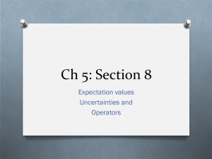 Ch 5: Section 8 Expectation values Uncertainties and Operators