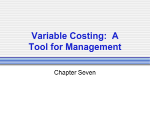 Variable Costing:  A Tool for Management Chapter Seven
