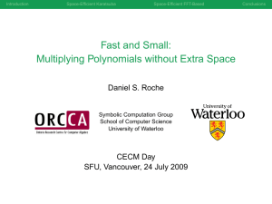 Fast and Small: Multiplying Polynomials without Extra Space Daniel S. Roche CECM Day