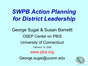 SWPB Action Planning for District Leadership George Sugai &amp; Susan Barrettt