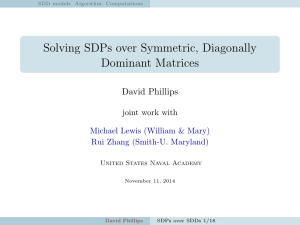 Solving SDPs over Symmetric, Diagonally Dominant Matrices David Phillips joint work with