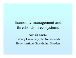 Economic management and thresholds in ecosystems Aart de Zeeuw Tilburg University, the Netherlands