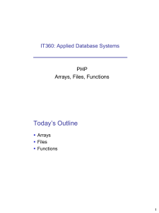 Today’s Outline IT360: Applied Database Systems PHP Arrays, Files, Functions