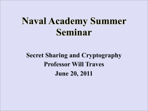Naval Academy Summer Seminar Secret Sharing and Cryptography Professor Will Traves