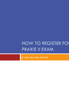 HOW TO REGISTER FOR PRAXIS II A step-by-step tutorial