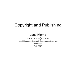 Copyright and Publishing Jane Morris  Head Librarian, Scholarly Communications and
