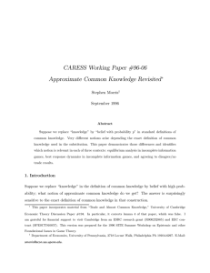 CARESS Working Paper #96-06 Approximate Common Knowledge Revisited ¤ Stephen Morris