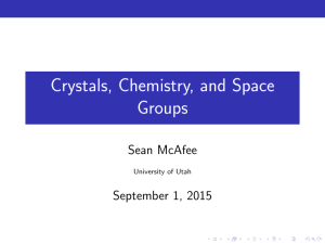 Crystals, Chemistry, and Space Groups Sean McAfee September 1, 2015