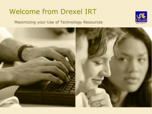 Welcome from Drexel IRT Maximizing your Use of Technology Resources