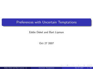 Preferences with Uncertain Temptations Eddie Dekel and Bart Lipman Oct 27 2007