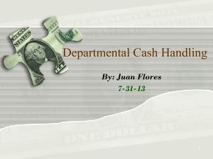 Departmental Cash Handling  By: Juan Flores 7-31-13