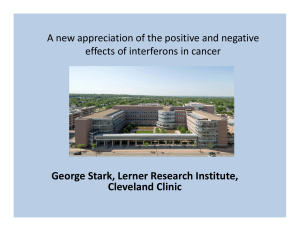 George Stark, Lerner Research Institute,  Cleveland Clinic A new appreciation of the positive and negative  effects of interferons in cancer