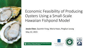 Economic Feasibility of Producing Oysters Using a Small-Scale Hawaiian Fishpond Model Jessie Chen