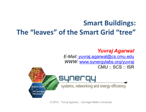 Smart Buildings:  The “leaves” of the Smart Grid “tree” Yuvraj Agarwal E-Mail: