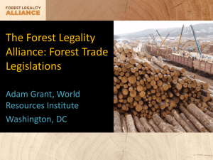 The Forest Legality Alliance: Forest Trade Legislations Adam Grant, World