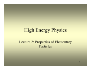High Energy Physics Lecture 2: Properties of Elementary Particles 1