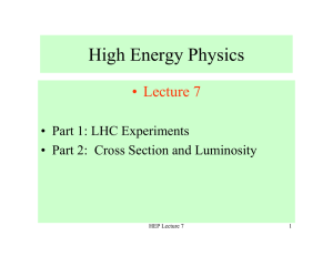 High Energy Physics • Lecture  7 • Part 1: LHC Experiments