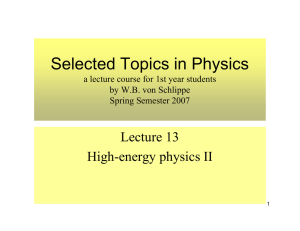 Selected Topics in Physics Lecture 13 High-energy physics II