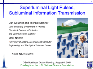 Superluminal Light Pulses, Subluminal Information Transmission Dan Gauthier and Michael Stenner Mark Neifeld