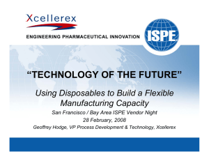 “TECHNOLOGY OF THE FUTURE” Using Disposables to Build a Flexible Manufacturing Capacity