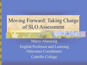 Moving Forward: Taking Charge of SLO Assessment Marcy Alancraig English Professor and Learning