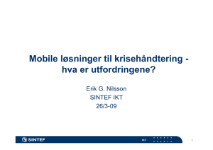Mobile løsninger til krisehåndtering - hva er utfordringene? Erik G. Nilsson SINTEF IKT