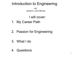 Introduction to Engineering I will cover: 1. My Career Path