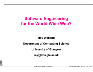 Software Engineering for the World-Wide Web? Ray Welland Department of Computing Science