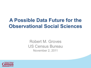 A Possible Data Future for the Observational Social Sciences Robert M. Groves