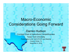Macro-Economic Considerations Going Forward Darren Hudson Combest Chair of Agricultural Competitiveness