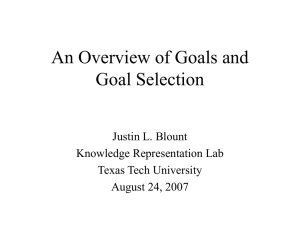 An Overview of Goals and Goal Selection Justin L. Blount Knowledge Representation Lab