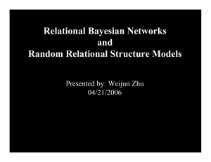 Relational Bayesian Networks and Random Relational Structure Models Presented by: Weijun Zhu