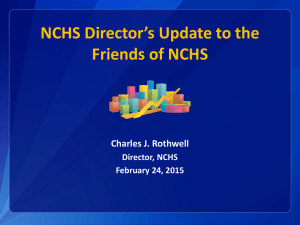 NCHS Director’s Update to the Friends of NCHS Charles J. Rothwell Director, NCHS