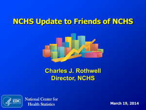 NCHS Update to Friends of NCHS Charles J. Rothwell Director, NCHS