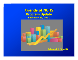 Friends of NCHS Program Update February 25, 2011 Edward J.