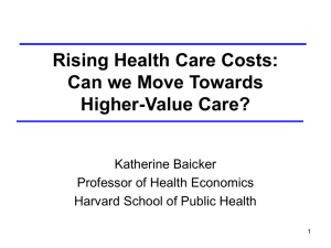 Rising Health Care Costs: Can we Move Towards Higher-Value Care? Katherine Baicker