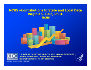NCHS –Contributions to State and Local Data Virginia S. Cain, Ph.D. NCHS