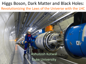 Higgs Boson, Dark Matter and Black Holes: Ashutosh Kotwal Duke University