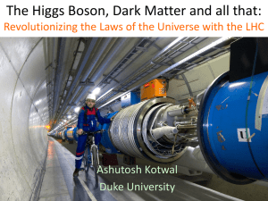 The Higgs Boson, Dark Matter and all that: Ashutosh Kotwal Duke University