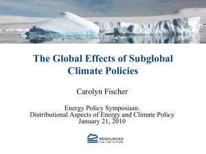 The Global Effects of Subglobal Climate Policies Carolyn Fischer Energy Policy Symposium: