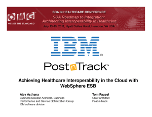 Achieving Healthcare Interoperability in the Cloud with WebSphere ESB Ajay Asthana Tom Fausel