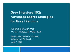 Grey Literature 102: Advanced Search Strategies for Grey Literature Ahlam Saleh, MD, MLS