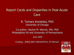 Report Cards and Disparities in Post-Acute Care R. Tamara Konetzka, PhD