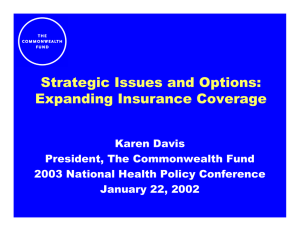 Strategic Issues and Options: Expanding Insurance Coverage Karen Davis President, The Commonwealth Fund