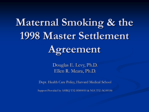 Maternal Smoking &amp; the 1998 Master Settlement Agreement Douglas E. Levy, Ph.D.