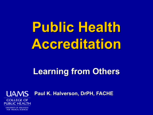 Public Health Accreditation Learning from Others Paul K. Halverson, DrPH, FACHE