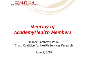 Meeting of AcademyHealth Members Jeanne Lambrew, Ph.D. Chair, Coalition for Health Services Research